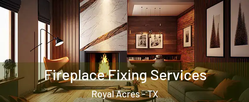 Fireplace Fixing Services Royal Acres - TX