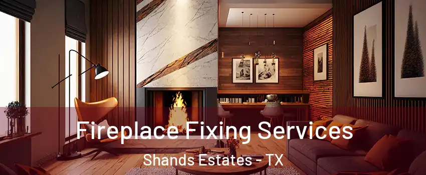 Fireplace Fixing Services Shands Estates - TX