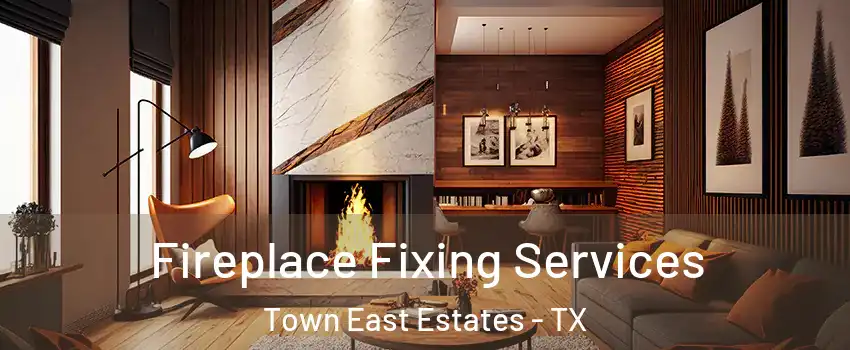 Fireplace Fixing Services Town East Estates - TX
