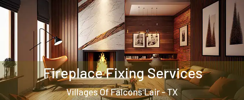 Fireplace Fixing Services Villages Of Falcons Lair - TX