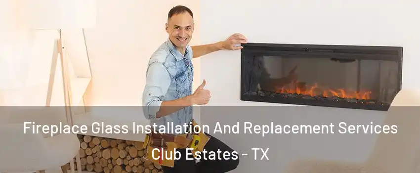 Fireplace Glass Installation And Replacement Services Club Estates - TX