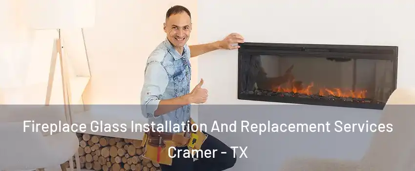 Fireplace Glass Installation And Replacement Services Cramer - TX