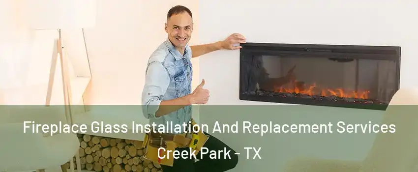 Fireplace Glass Installation And Replacement Services Creek Park - TX