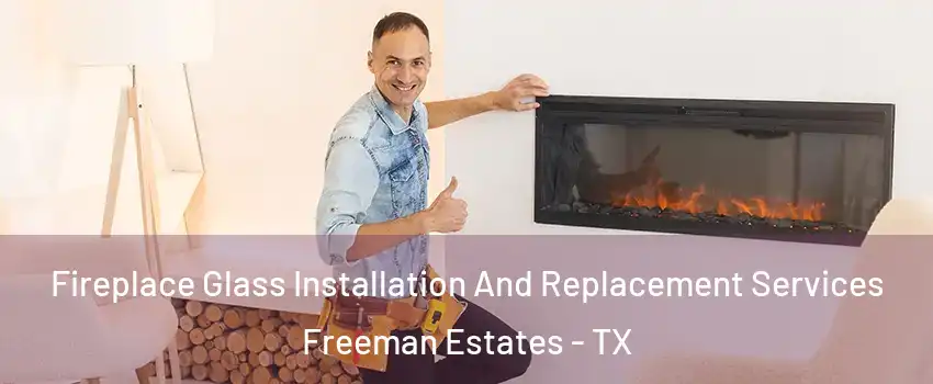 Fireplace Glass Installation And Replacement Services Freeman Estates - TX