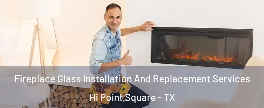 Fireplace Glass Installation And Replacement Services Hi Point Square - TX