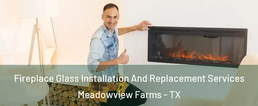 Fireplace Glass Installation And Replacement Services Meadowview Farms - TX