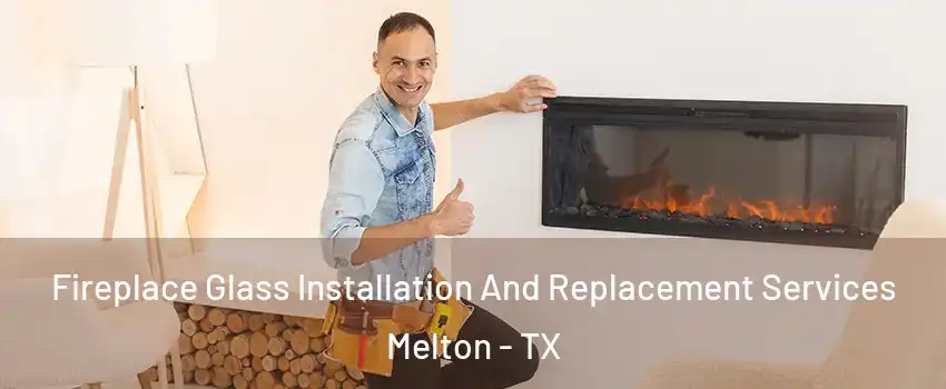 Fireplace Glass Installation And Replacement Services Melton - TX