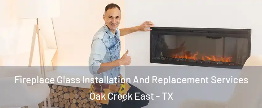 Fireplace Glass Installation And Replacement Services Oak Creek East - TX