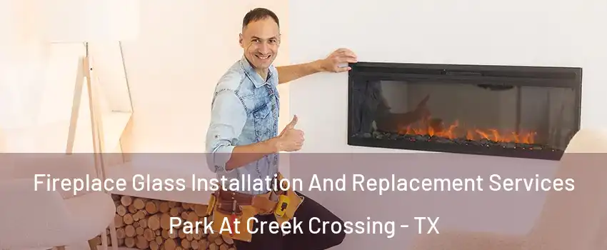 Fireplace Glass Installation And Replacement Services Park At Creek Crossing - TX