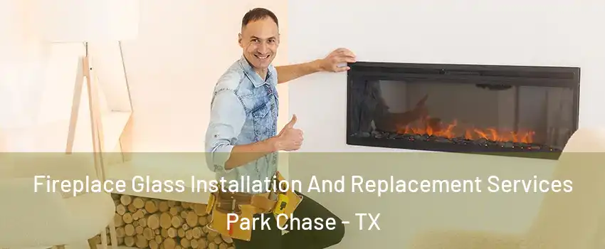 Fireplace Glass Installation And Replacement Services Park Chase - TX