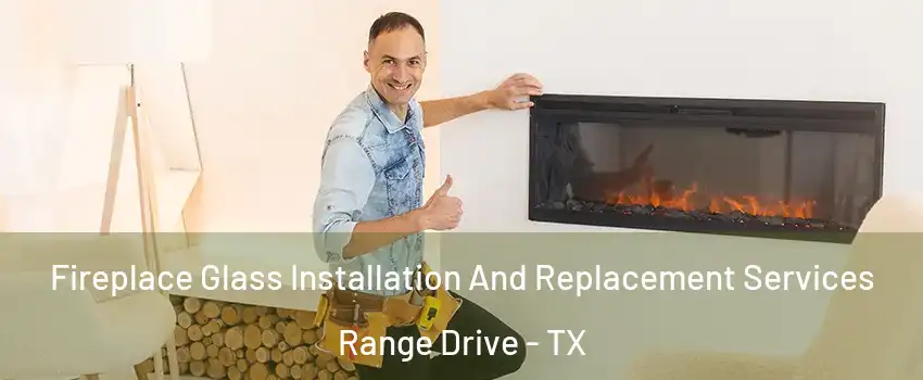 Fireplace Glass Installation And Replacement Services Range Drive - TX
