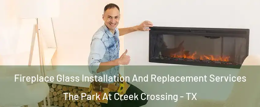 Fireplace Glass Installation And Replacement Services The Park At Creek Crossing - TX
