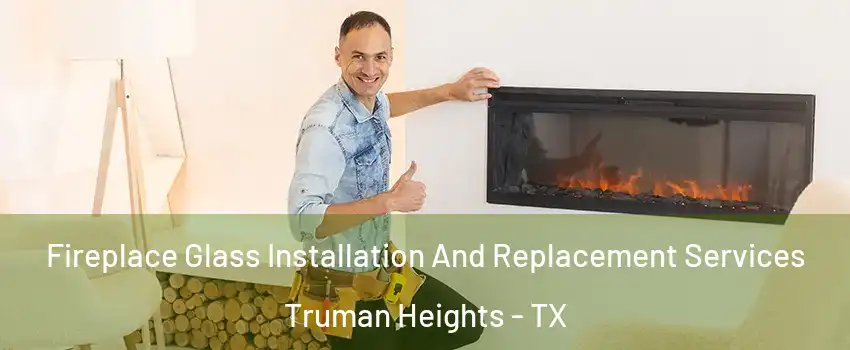 Fireplace Glass Installation And Replacement Services Truman Heights - TX