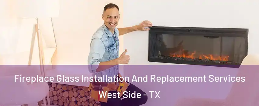 Fireplace Glass Installation And Replacement Services West Side - TX