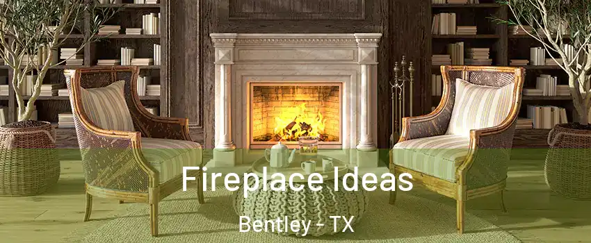 Fireplace Ideas Bentley - TX