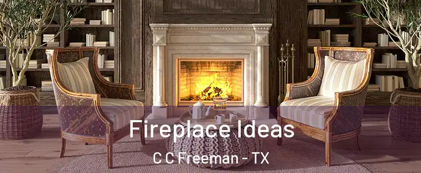 Fireplace Ideas C C Freeman - TX