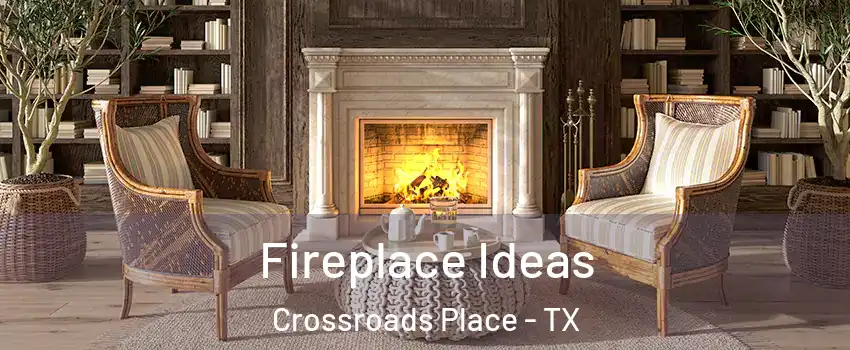 Fireplace Ideas Crossroads Place - TX