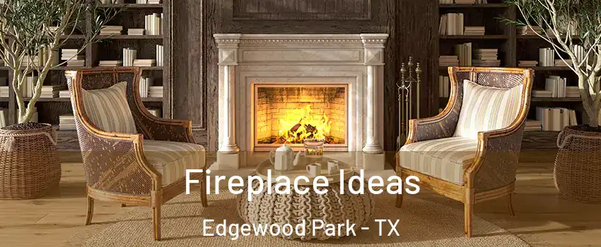 Fireplace Ideas Edgewood Park - TX