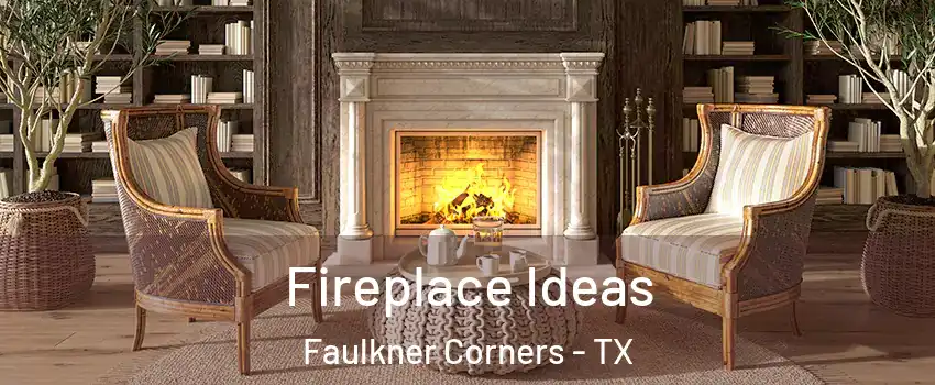 Fireplace Ideas Faulkner Corners - TX