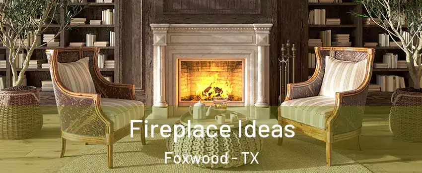 Fireplace Ideas Foxwood - TX