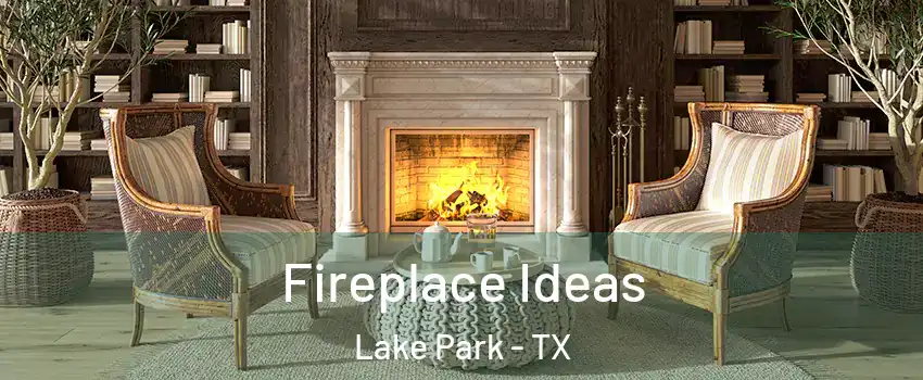 Fireplace Ideas Lake Park - TX