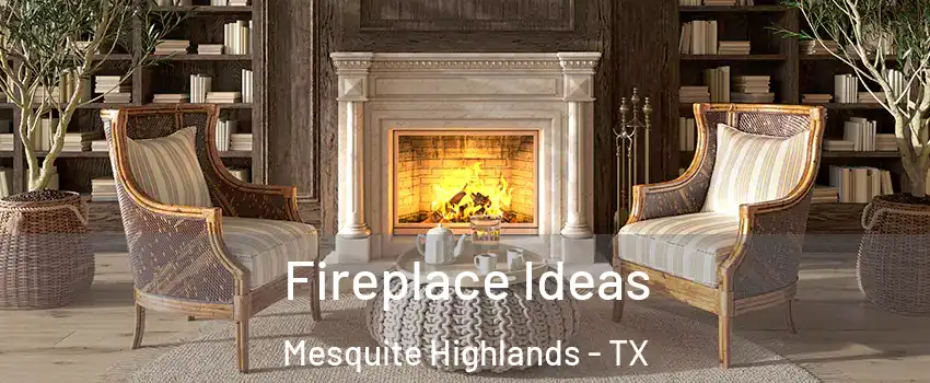 Fireplace Ideas Mesquite Highlands - TX