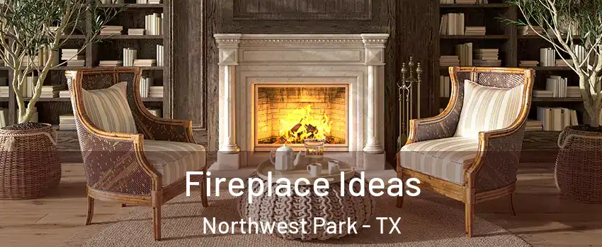 Fireplace Ideas Northwest Park - TX