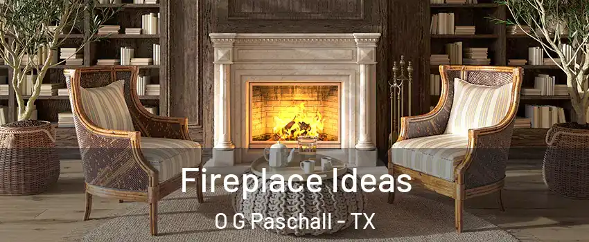 Fireplace Ideas O G Paschall - TX