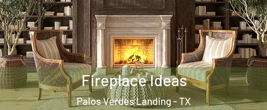 Fireplace Ideas Palos Verdes Landing - TX