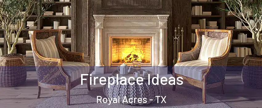 Fireplace Ideas Royal Acres - TX