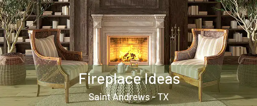 Fireplace Ideas Saint Andrews - TX