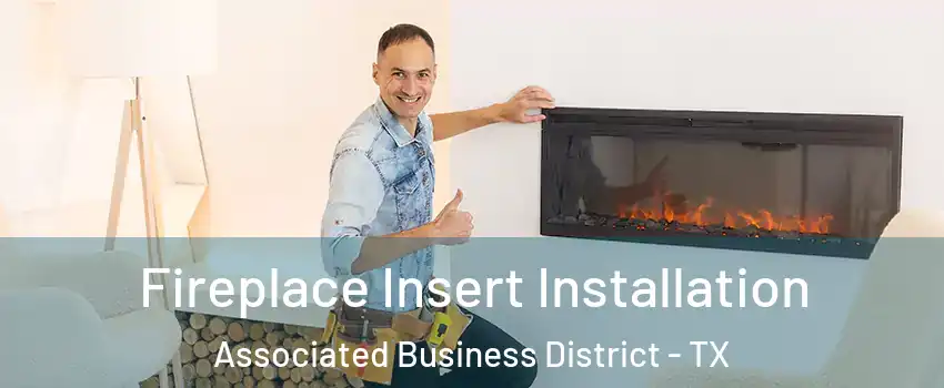Fireplace Insert Installation Associated Business District - TX