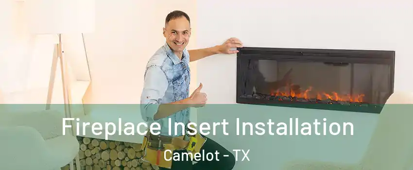 Fireplace Insert Installation Camelot - TX