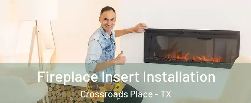 Fireplace Insert Installation Crossroads Place - TX