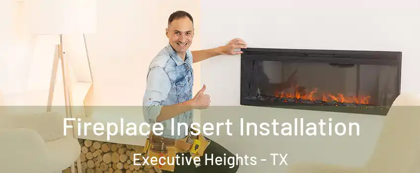 Fireplace Insert Installation Executive Heights - TX
