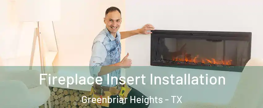 Fireplace Insert Installation Greenbriar Heights - TX