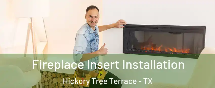Fireplace Insert Installation Hickory Tree Terrace - TX