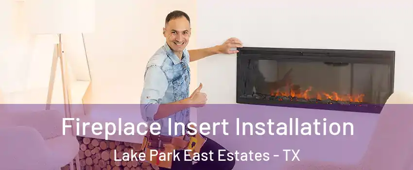Fireplace Insert Installation Lake Park East Estates - TX
