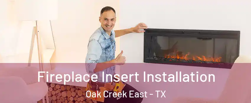Fireplace Insert Installation Oak Creek East - TX