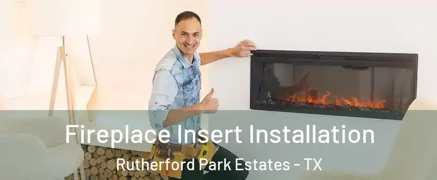 Fireplace Insert Installation Rutherford Park Estates - TX
