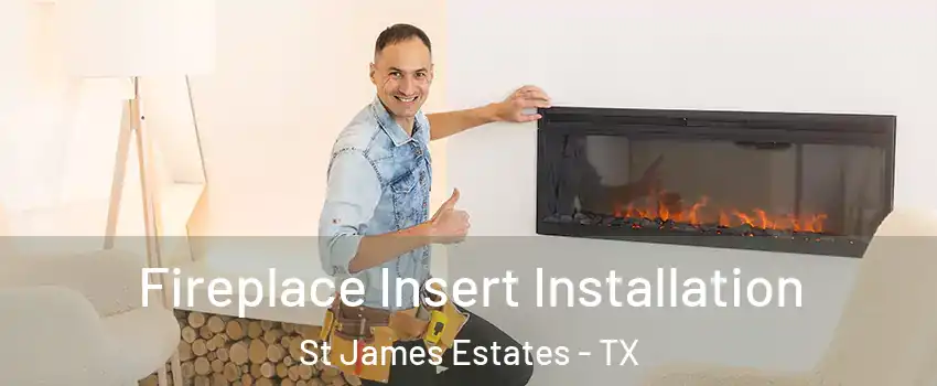 Fireplace Insert Installation St James Estates - TX