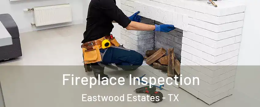 Fireplace Inspection Eastwood Estates - TX