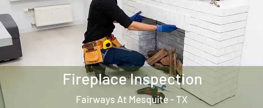 Fireplace Inspection Fairways At Mesquite - TX