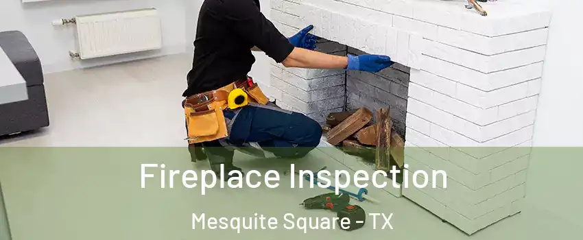 Fireplace Inspection Mesquite Square - TX