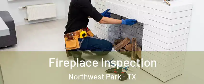 Fireplace Inspection Northwest Park - TX
