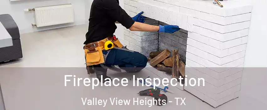 Fireplace Inspection Valley View Heights - TX