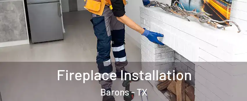 Fireplace Installation Barons - TX