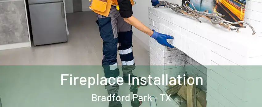 Fireplace Installation Bradford Park - TX