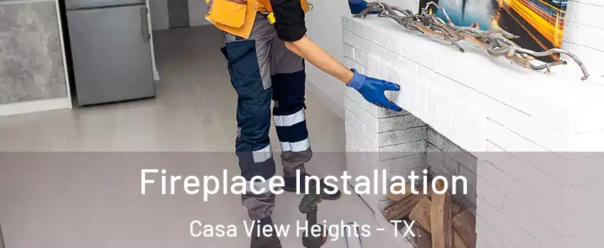Fireplace Installation Casa View Heights - TX