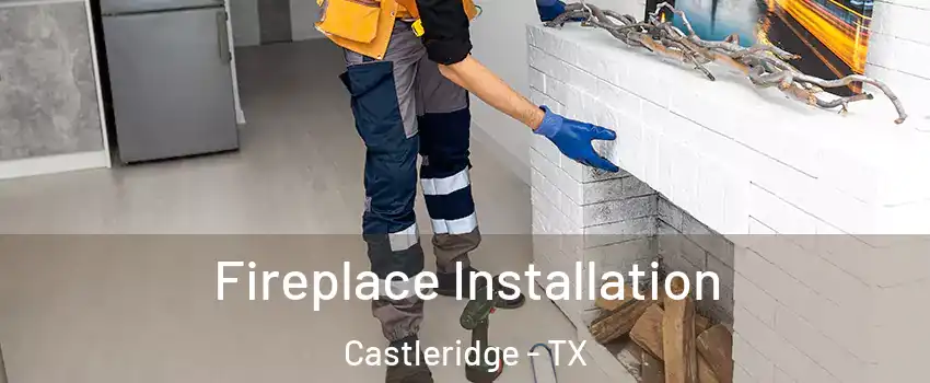 Fireplace Installation Castleridge - TX